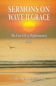 Sermons on Wave II Grace - The Free Gift of Righteousness, Part I