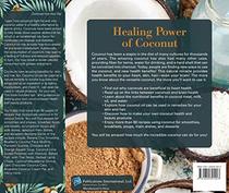 Healing Power of Coconut: Improve Your Heart Health, Nourish Your Skin, Treat Common Health Problems, and More!