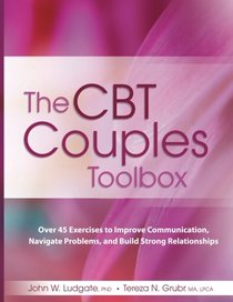 The CBT Couples Toolbox: Over 45 Exercises to Improve Communication, Navigate Problems and Build Strong Relationships