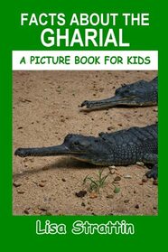 Facts About the Gharial (A Picture Book For Kids)
