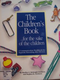 The Children's Book ... for the Sake of the Children: A Communication Workbook for Separate Parenting After Divorce