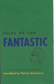 Tales of the Fantastic: An Exploration of the Supernatural by Gautier, De Nerval and Apollinaire (Poetry in Prose)