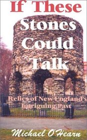 If These Stones Could Talk: Relics of New England's Intriguing Past