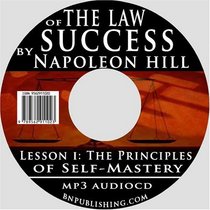 The Law of Success Volume I: The Principles of Self-Mastery