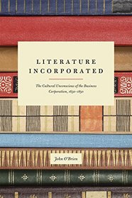 Literature Incorporated: The Cultural Unconscious of the Business Corporation, 1650-1850