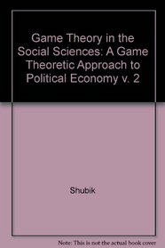 Game Theory in the Social Sciences - Vol. 2 : A Game-Theoretic Approach to Political Economy (Game Theory in the Social Sciences, Vol 2)