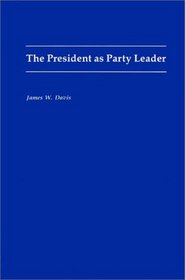 The President as Party Leader (Contributions in Political Science)
