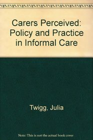 Carers Perceived: Policy and Practice in Informal Care