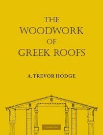 The Woodwork of Greek Roofs (Cambridge Classical Studies)