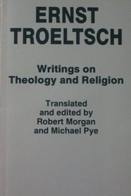 Ernst Troeltsch: Writings on Theology and Religion
