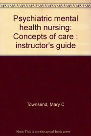 Psychiatric mental health nursing: Concepts of care : instructor's guide