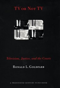 TV or Not TV: Television, Justice, and the Courts (Twentieth Century Fund Book)