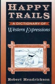 Happy Trails: A Dictionary of Western Expressions (Facts on File Dictionary of American Regionalisms, Vol 2)