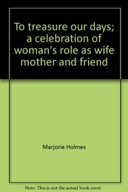 To treasure our days;: A celebration of woman's role as wife, mother, and friend (Hallmark editions)