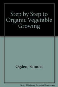 Step By Step Organic Vegetable Growing