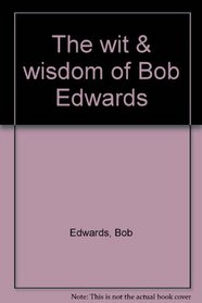 The wit & wisdom of Bob Edwards
