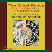 The Great Dance : Finding One's Way In Troubled Times