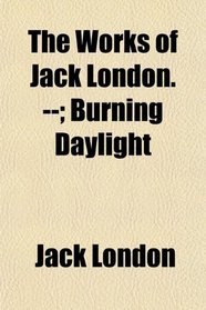 The Works of Jack London. --; Burning Daylight