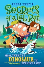 Mom, There's a Dinosaur in Beeson's Lake (Secrets of a Lab Rat)