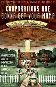 Corporations Are Gonna Get Your Mama: Globalization and the Downsizing of the American Dream