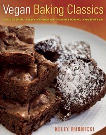 Vegan Baking Classics: Delicious, Easy-to-Make Traditional Favorites