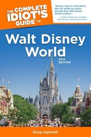 The Complete Idiot's Guide to Walt Disney World, 2012 Edition