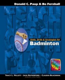 Skills, Drills and Strategies for Badminton (The Teach, Coach, Play Series)