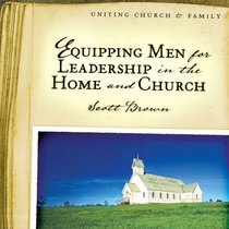 Equipping Men for Leadership in the Home and Church