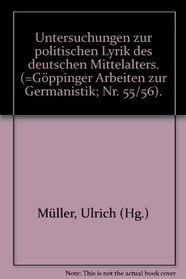 Untersuchungen zur politischen Lyrik des deutschen Mittelalters (Goppinger Arbeiten zur Germanistik ; Nr. 55/56) (German Edition)