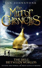 The Bell Between Worlds (Mirror Chronicles, Bk 1)