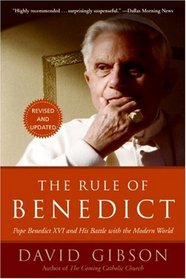 The Rule of Benedict: Pope Benedict XVI and His Battle with the Modern World