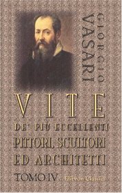 Vite de' pi eccellenti pittori, scultori ed architetti: Tomo 4 (Italian Edition)