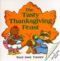 The Tasty Thanksgiving Feast (A Lift-The-Flap Book)