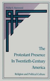 The Protestant Presence in Twentieth-Century America: Religion and Political Culture (SUNY Series in Religion, Culture, and Society) (S U N Y Series in Religion, Culture, and Society)