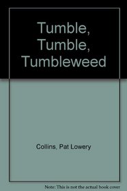 Tumble, Tumble, Tumbleweed