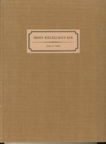 Most Excellent Sir: Letters Received by Sam Houston President of the Republic of Texas Columbia, 1836-1837