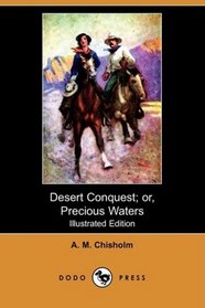 Desert Conquest; or, Precious Waters (Illustrated Edition) (Dodo Press)