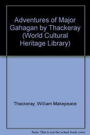 Adventures of Major Gahagan by Thackeray (World Cultural Heritage Library)