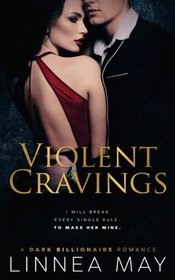 Violent Cravings: A Dark Billionaire Romance