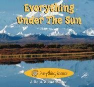 Everything Under The Sun (Freeman, Marcia S. Everything Science.)