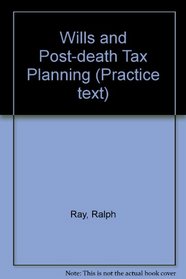 Wills and Post-Death Tax Planning (Practice Text)