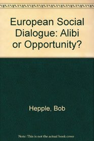 European Social Dialogue: Alibi or Opportunity?