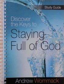 .....Discover the Keys to Staying Full of God Study Guide