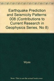 Earthquake Prediction and Seismicity Patterns (Contributions to Current Research in Geophysics Series, No 8)