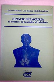 Ignacio Ellacuria: El hombre, el pensador, el cristiano (Spanish Edition)