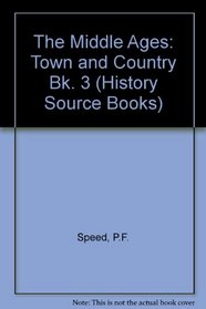 The Middle Ages: Town and Country Bk. 3 (History Source Books)