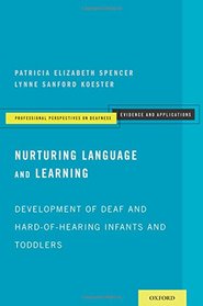 Nurturing Language and Learning: Development of Deaf and Hard-of-Hearing Infants and Toddlers (Professional Perspectives On Deafness: Evidence and Applications)