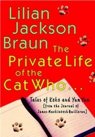 The Private Life of the Cat Who: Tales of Koko and Yum Yum from the Journals of James MacKintosh Qwilleran