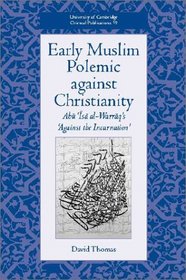 Early Muslim Polemic against Christianity: Abu Isa al-Warraq's 'Against the Incarnation' (University of Cambridge Oriental Publications)