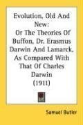 Evolution, Old And New: Or The Theories Of Buffon, Dr. Erasmus Darwin And Lamarck, As Compared With That Of Charles Darwin (1911)